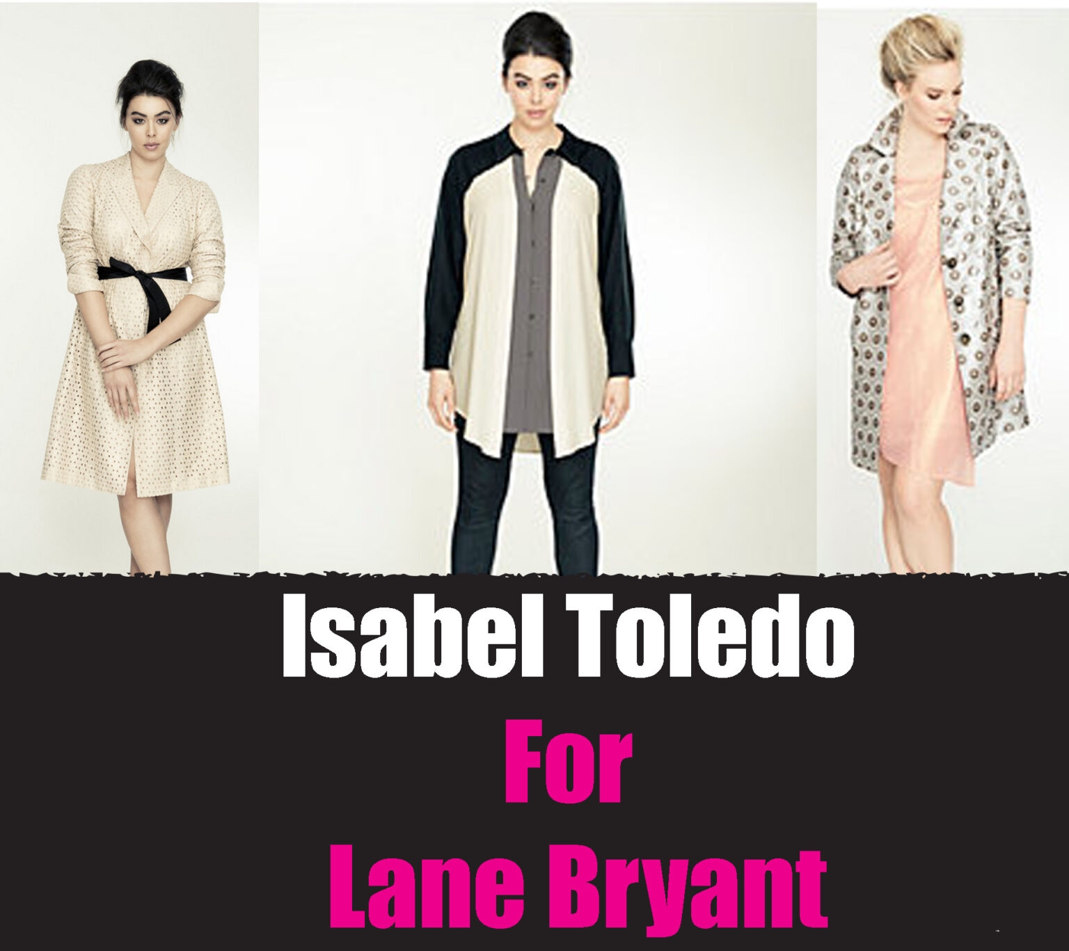 You Can Now Shop Isabel Toledo Plus Size Collection For Lane Bryant Stylish Curves