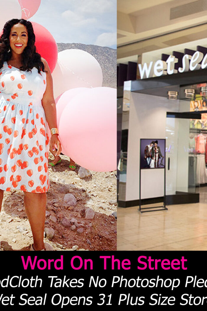 Word On The Street: Modcloth Takes a No Photoshop Pledge, Wet Seal Celebrates Grand Opening Events in 30 US Stores