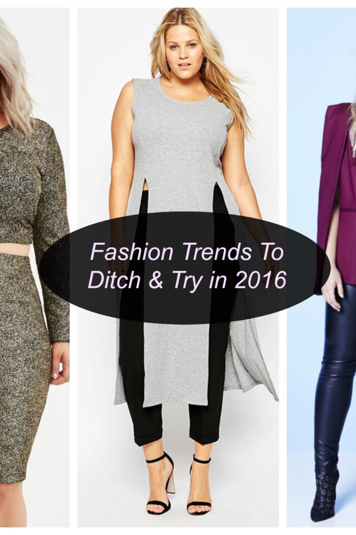 Fashion Trends To Ditch And Try In 2016