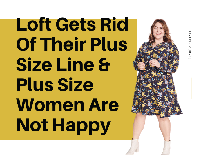 Loft Gets Rid Of Their Plus Size Line & Plus Size Women Are Angry About It